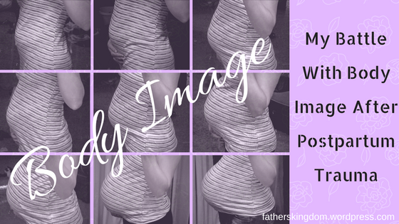 My Battle with Body Image After Postpartum Trauma